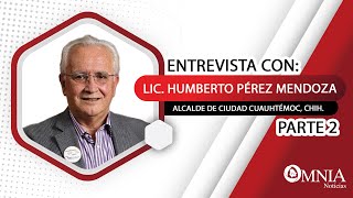 Entrevista con Lic Humberto Pérez Mendoza alcalde de Ciudad Cuauhtémoc Chih Parte 2 [upl. by Ellenar]