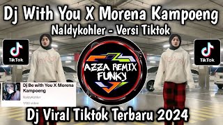 DJ WITH YOU X MORENA KAMPOENG Naldi Koher VERSI TERBARU VIRAL TIKTOK 2024 [upl. by Anwadal]