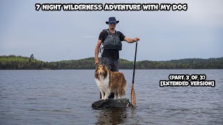 7 Night Wilderness Adventure With My Dog Part 3 of 3 Extended Version [upl. by Navert]