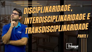 DISCIPLINARIDADE INTERDISCIPLINARIDADE E TRANSDISCIPLINARIDADE  PARTE I [upl. by Serle]