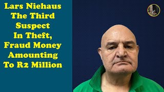 Lars NiehausThe Third SuspectIn Theft Fraud Money Amounting To R2 Million [upl. by Apple]