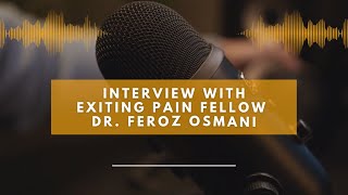 Dr Feroz Osmani Insights from an Exiting Pain Fellow [upl. by Airahcaz753]