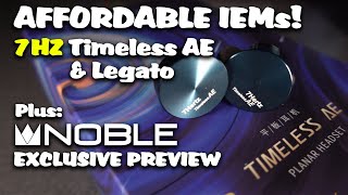 Affordable IEMs 7Hz Timeless AE amp 7Hz Legato plus a Noble Audio EXCLUSIVE [upl. by Suired909]