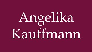 How to Pronounce Angelika Kauffmann Correctly in German [upl. by Tewell933]