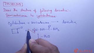 Draw the structure of the following derivatives  Semicarbazone to cyclobutanone  CLASS 12  A [upl. by York604]