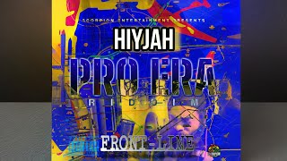 HIYJAH  FRONT LINE PRO ERA RIDDIM [upl. by Slack]