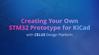 Creating your own STM32 Prototype for KiCad with CELUS Design Platform [upl. by Akirahc]