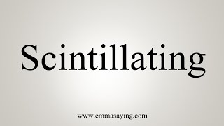 How To Say Scintillating [upl. by Imik]