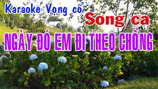 Karaoke vọng cổ NGÀY ĐÓ EM ĐI THEO CHỒNG  SONG CA Tg Song Thương [upl. by Atilahs]