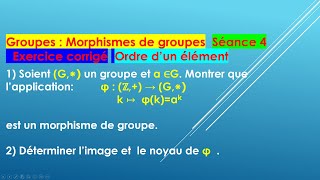 Exercice corrigé sur les morphismes de groupes on en déduit la définition de ordre dun élément [upl. by Lynna209]