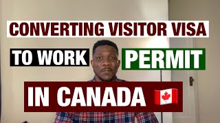 CONVERTING VISITOR VISA TO WORK PERMIT IN CANADA 🇨🇦 [upl. by Nyladnarb283]