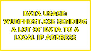 Data usage wudfhostexe sending a lot of data to a local IP adrress [upl. by Oyam]