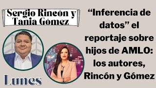 “Inferencia de datos” el reportaje sobre hijos de AMLO los autores Gómez y Rincón [upl. by Sibell]