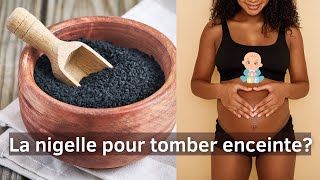 LA NIGELLE pour tomber ENCEINTE [upl. by Annoel938]