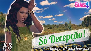 Só Decepção ♦ Desafio 4 Irmãs Imortais 3 ♦ The Sims 4 [upl. by Beera106]