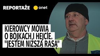 Granica polskoukraińska Kierowcy mówią o bójkach i hejcie quotJestem niższą rasąquot [upl. by Annagroeg635]