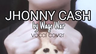 WAGE WAR  Jhonny Cash Vocal Cover [upl. by Mehelhteb]