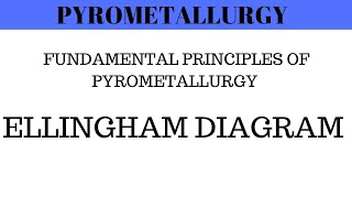 Pyrometallurgy  Fundamental Principles of Pyrometallurgy  Ellingham Diagram Engineering Chemistry [upl. by Nnarefinnej]