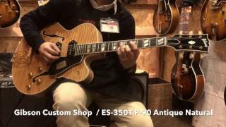 Gibson Custom Shop ギブソンカスタム  Custom Crimson ES350T P90 Antique Natural 【イシバシ楽器心斎橋店】 [upl. by Lletram515]