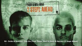 04  Oxide amp Neutrino  Rap Dis Feat Swiss Skat D Kaish amp Harvey 2 Stepz Ahead [upl. by Corliss654]