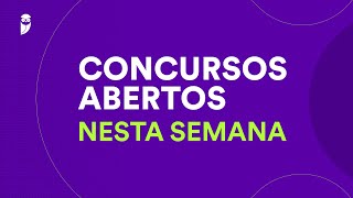 Concursos Abertos nesta Semana  28 de Julho a 04 de Agosto de 2024 [upl. by Venola]