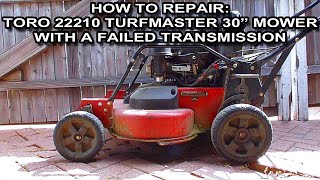 How To Repair A Toro 22210 With A Failed Transmission [upl. by Marylinda]