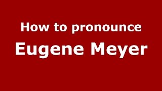 How to pronounce Eugene Meyer American EnglishUS  PronounceNamescom [upl. by Ardena]