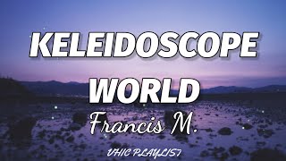 Francis M  Kaleidoscope World Lyrics🎶 [upl. by Orsa]