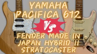 YAMAHA Pacifica 612 vs Fender Made In Japan Hybybrid II Stratocaster 2つの人気ギターをガチンコ比較してみた！ [upl. by Aneladgam]