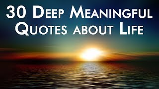 30 Deep Meaningful Quotes about Life [upl. by Nuzzi]