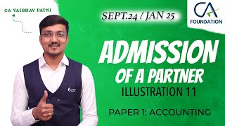 ADMISSION OF A PARTNER  ILLUSTRATION 11  CA FOUNDATION  PAPER 1 ACCOUNTING  CA VAIBHAV PATNI [upl. by Lorens]