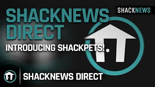 Shacknews Direct Introducing Shackpets [upl. by Knowles]