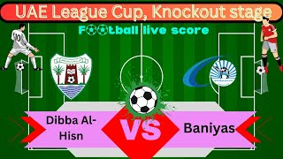 🛑LIVE Dibba AlHisn vs Baniyas  UAE  UAE League Cup Knockout stage Round 1  Full Match Live [upl. by Amati]