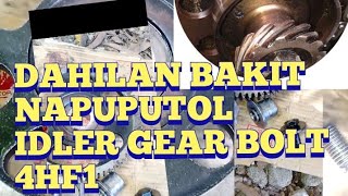 4HF1 IDLER GEAR BOLT LAGING NAPUPUTOL ANO ANG DAHILAN [upl. by Ueihtam]