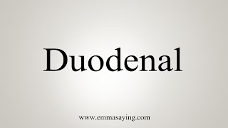 How To Say Duodenal [upl. by Rocher]