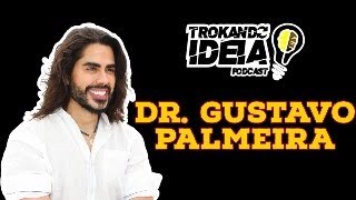 Dr GUSTAVO PALMEIRA  Trokando Ideia Podcast EP 71 [upl. by Arba314]