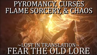 Fear the Old Lore  Pyromancy Curses Flame Sorcery amp Chaos [upl. by Cadel]