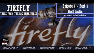 Firefly RPG Tales from the Big Damn Verse Episode 1 Devil Inside Pt 1 of 3 [upl. by Gagliano944]