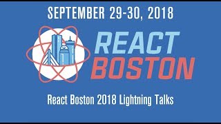 Lightning Talks Day 1  React Boston 2018 [upl. by Arihsa42]