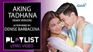 Playlist Lyric Video Aking Tadhana Remix by Denise Barbacena [upl. by Ireland]