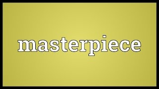 Masterpiece Meaning [upl. by Almeeta]