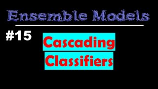 Cascading Classifiers  Ensemble Models  Lec 15 [upl. by Josselyn]