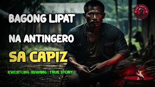 BAGONG LIPAT NA ANTINGERO SA CAPIZ  Kwentong Aswang  True Story [upl. by Nyloc]