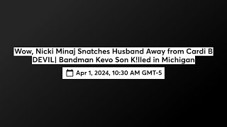 Wow Nicki Minaj Snatches Husband Away from Cardi B DEVIL Bandman Kevo Son Klled Blames MOTHER [upl. by Sherard16]