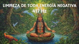 Música Chamánica y 417 Hz para LIMPIAR toda energía negativa y atraer pensamientos POSITIVOS [upl. by Demetris983]