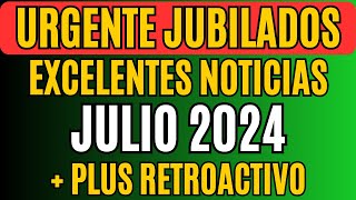 🔥 EXCELENTES NOTICIAS JULIO 2024  PLUS EXTRA CON EFECTO RETROACTIVO PARA JUBILADOS Y PENSIONADOS [upl. by Leanne]