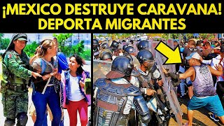 ¡MÉXICO DESTRUYE CARAVANA DEPORTARÍA MIGRANTES [upl. by Joeann]