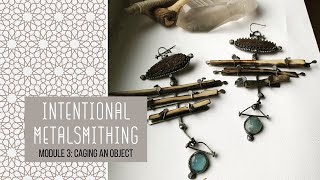 Intentional Metalsmithing Course Module 3 Preview  Caging An Object [upl. by Amari191]