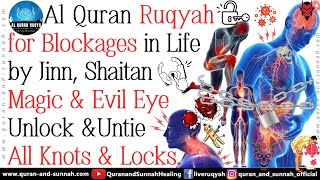 RUQYAH FOR BLOCKAGES IN LIFE BY JINN SHAITAN MAGIC amp EVIL EYE UNLOCK AND UNTIE ALL KNOTS amp LOCKS [upl. by Nyledam]