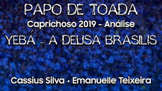 PAPO DE TOADA  Caprichoso 2019  YEBÁ A DEUSA BRASILIS [upl. by Fielding786]